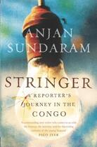 Couverture du livre « STRINGER - A REPORTER''S JOURNEY IN THE CONGO » de Anjan Sundaram aux éditions Atlantic Books