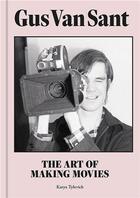 Couverture du livre « Gus Van Sant : the art of making movies » de Katya Tylevich aux éditions Laurence King