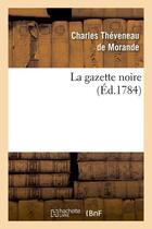 Couverture du livre « La gazette noire , (ed.1784) » de Theveneau De Morande aux éditions Hachette Bnf