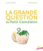 Couverture du livre « La grande question de Petit Caméléon » de Caroline Pellissier et Mathias Friman aux éditions Gautier Languereau