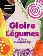 Couverture du livre « A la gloire des legumes - pour les amoureux de la cuisine vegetale ! » de Alice Zaslavsky aux éditions Hachette Pratique