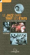Couverture du livre « Le Jazz Dans Tout Ses Etats ; Histoire, Styles, Foyers, Grandes Figures » de Franck Bergerot aux éditions Larousse