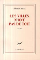 Couverture du livre « Les villes n'ont pas de toit » de Shmuel T. Meyer aux éditions Gallimard