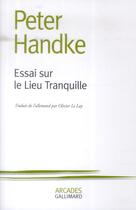 Couverture du livre « Essai sur le lieu tranquille » de Peter Handke aux éditions Gallimard