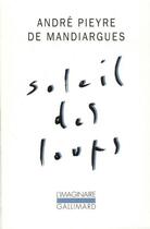 Couverture du livre « Soleil des loups » de Andre Pieyre De Mandiargues aux éditions Gallimard