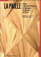 Couverture du livre « La paille dans le design, l'architecture, la mode et l'art » de Chloe Genevaux et Guillaume Bounoure aux éditions Alternatives