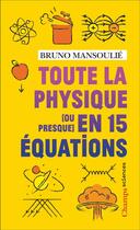Couverture du livre « Toute la physique [ou presque] en 15 équations » de Bruno Mansoulie aux éditions Flammarion
