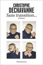 Couverture du livre « Sans transition... » de Christophe Dechavanne aux éditions Flammarion