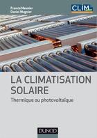 Couverture du livre « La climatisation solaire ; thermique ou photovoltaïque » de Francis Meunier et Daniel Mugnier aux éditions Dunod