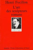 Couverture du livre « Art des sculpteurs romans (l') » de Henri Focillon aux éditions Puf