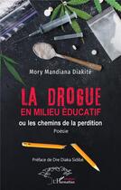 Couverture du livre « La drogue en milieu éducatif : ou les chemins de la perdition » de Mory Mandiana Diakite aux éditions L'harmattan