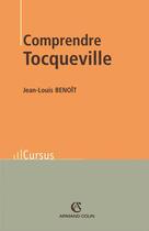 Couverture du livre « Comprendre Tocqueville » de Jean-Louis Benoit aux éditions Armand Colin