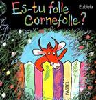 Couverture du livre « Es tu folle Cornefolle ? » de Elzbieta aux éditions Ecole Des Loisirs