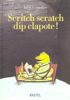 Couverture du livre « Scritch scratch dip clapote » de Kitty Crowther aux éditions Ecole Des Loisirs