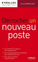 Couverture du livre « Décrocher un nouveau poste » de Herve Bommelaer aux éditions Eyrolles