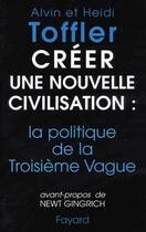 Couverture du livre « Créer une nouvelle civilisation : la politique de la Troisième Vague » de Toffler Heidi aux éditions Fayard