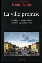 Couverture du livre « La ville promise - mobilite et accueil a paris (fin xviie - debut xixe siecle) » de Daniel Roche aux éditions Fayard