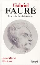 Couverture du livre « Gabriel Fauré » de Nectoux-J.M aux éditions Fayard