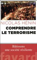 Couverture du livre « Comprendre le terrorisme » de Nicolas Henin aux éditions Fayard