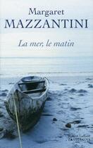 Couverture du livre « La mer, le matin » de Margaret Mazzantini aux éditions Robert Laffont