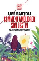 Couverture du livre « Comment améliorer son destin ; 9 clés pour mieux vivre sa vie » de Lise Bartoli aux éditions Payot