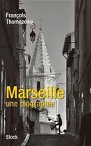 Couverture du livre « Marseille, une autobiographie » de Francois Thomazeau aux éditions Stock