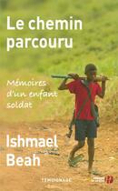 Couverture du livre « Le chemin parcouru ; mémoires d'un enfant soldat » de Ishmael Beah aux éditions Presses De La Cite