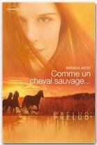 Couverture du livre « Comme un cheval sauvage ... » de Brenda Mott aux éditions Harlequin