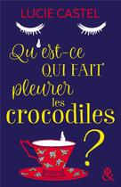 Couverture du livre « Qu'est-ce qui fait pleurer les crocodiles ? » de Lucie Castel aux éditions Harlequin