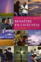 Couverture du livre « Renaitre en catechese - la pedagogie de la parole » de Lagarde aux éditions Lethielleux