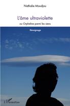 Couverture du livre « L'âme ultraviolette ; ou orpheline parmi les siens ; témoignage » de Nathalie Moudjou aux éditions L'harmattan