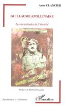 Couverture du livre « Guillaume Apollinaire ; les incertitudes de l'identité » de Anne Clancier aux éditions Editions L'harmattan