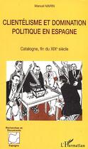 Couverture du livre « Clientélisme et domination politique en espagne ; catalogne, fin du xix siècle » de Manuel Marin aux éditions Editions L'harmattan