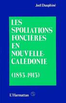 Couverture du livre « Les spoliations foncières en Nouvelle-Calédonie (1853-1913) » de Joel Dauphine aux éditions Editions L'harmattan