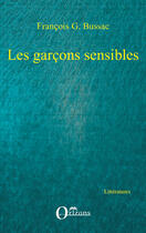 Couverture du livre « Les garçons sensibles » de Francois George Bussac aux éditions Editions Orizons