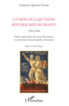 Couverture du livre « L'union de la jeunesse républicaine de France 1945-1956 ; entre organisation de masse de jeunesse et mouvement d'avant-garde communiste » de Guillaume Quashie-Vauclin aux éditions Editions L'harmattan