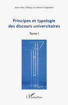 Couverture du livre « Principes et typologie des discours universitaires t.1 » de Annick Englebert et Jean-Marc Defays aux éditions Editions L'harmattan