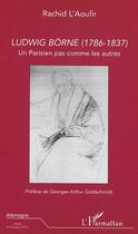 Couverture du livre « Ludwig borne - (1786-1837) - un parisien pas comme les autres » de Rachid L'Aoufir aux éditions Editions L'harmattan