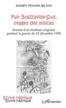 Couverture du livre « Fuir brazzaville-sud, otages des milices - journal d'un etudiant congolais pendant la guerre du 18 d » de Issangh'A Mouellet aux éditions Editions L'harmattan