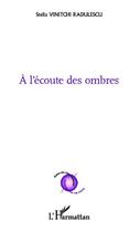 Couverture du livre « À l'écoute des ombres » de Stella Vinitchi Radulescu aux éditions Editions L'harmattan