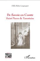 Couverture du livre « De Savoie en Comté ; Saint Pierre de Tarentaise » de Odile Bebin-Langrognet aux éditions L'harmattan