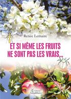 Couverture du livre « Et si même les fruits ne sont pas les vrais... » de Renee Lemaire aux éditions Amalthee