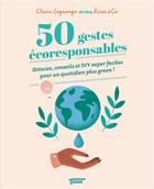 Couverture du livre « 50 gestes écoresponsables ; astuces, conseils et DIY super faciles pour un quotidien plus green ! » de Claire Lagrange aux éditions Mango