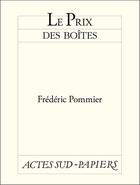 Couverture du livre « Le prix des boîtes » de Frederic Pommier aux éditions Actes Sud-papiers