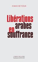 Couverture du livre « Libérations arabes en souffrance » de Ahmad Beydoun aux éditions Sindbad