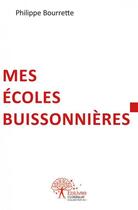 Couverture du livre « Mes ecoles buissonnieres - tentative de recomposition du parcours d un benevole impenitent en uzege » de Bourrette Philippe aux éditions Edilivre