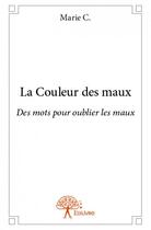 Couverture du livre « La couleur des maux » de Marie C. aux éditions Edilivre