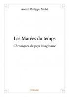 Couverture du livre « Les marées du temps » de Andre Philippe Mutel aux éditions Edilivre