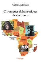 Couverture du livre « Chroniques therapeutiques de chez nous » de Loutonadio Andre aux éditions Edilivre