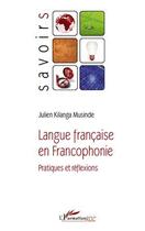 Couverture du livre « Langue française en francophonie ; pratiques et réflexions » de Julien Kilanga Musinde aux éditions Editions L'harmattan